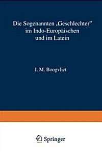 Die Sogenannten geschlechter Im Indo-Europ?schen Und Im Latein: Nach Wissenschaftlicher Methode Beschrieben, Mit Einem Zusatz Zur Anwendung Auf Wei (Paperback, 1913)