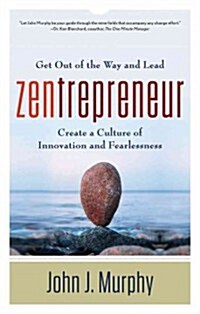 Zentrepreneur: Get Out of the Way and Lead: Create a Culture of Innovation and Fearlessness (Paperback)
