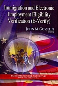 Immigration and Electronic Employment Eligibility Verification (E-verify) (Paperback)