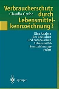 Verbraucherschutz Durch Lebensmittelkennzeichnung?: Eine Analyse Des Deutschen Und Europ?schen Lebensmittelkennzeichnungsrechts (Paperback, 1997)