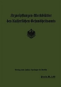 Arzneipflanzen-Merkbl?ter Des Kaiserlichen Gesundheitsamts (Paperback, 1917)