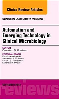 Automation and Emerging Technology in Clinical Microbiology, an Issue of Clinics in Laboratory Medicine: Volume 33-3 (Hardcover)