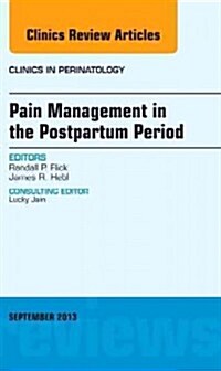 Pain Management in the Postpartum Period, an Issue of Clinics in Perinatology: Volume 40-3 (Hardcover)