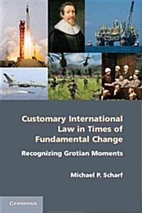 Customary International Law in Times of Fundamental Change : Recognizing Grotian Moments (Hardcover)