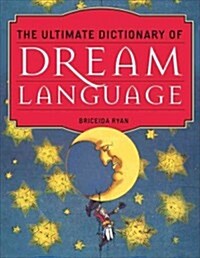 The Ultimate Dictionary of Dream Language: Symbols, Signs, and Meanings to More Than 25,000 Entries (Paperback)
