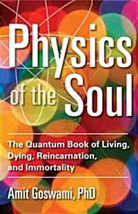 Physics of the Soul: The Quantum Book of Living, Dying, Reincarnation, and Immortality (Paperback)
