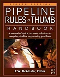 Pipeline Rules of Thumb Handbook: A Manual of Quick, Accurate Solutions to Everyday Pipeline Engineering Problems (Paperback, 8)