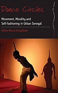 Dance Circles : Movement, Morality and Self-fashioning in Urban Senegal (Hardcover)
