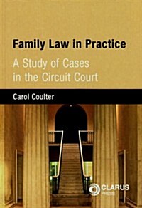 Family Law in Practice: A Study of Cases in the Circuit Court (Paperback)