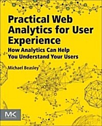 [중고] Practical Web Analytics for User Experience: How Analytics Can Help You Understand Your Users (Paperback)