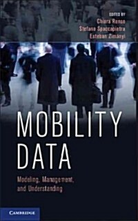 Mobility Data : Modeling, Management, and Understanding (Hardcover)