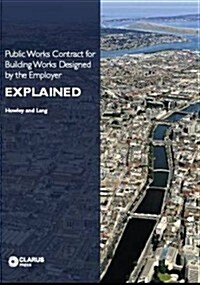 Public Works Contract for Building Works Designed by the Employer, 1: Explained (Paperback)
