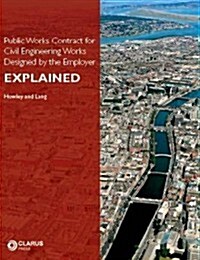 Public Works Contract for Civil Engineering Works Designed by the Employer, 2: Explained (Paperback)