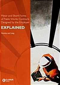 Minor and Short Forms of Public Works Contracts Designed by the Employer, 3: Explained (Paperback)