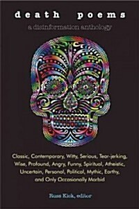 Death Poems: Classic, Contemporary, Witty, Serious, Tearjerking, Wise, Profound, Angry, Funny, Spiritual, Atheistic, Uncertain, Per (Paperback)
