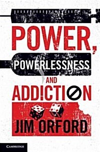 Power, Powerlessness and Addiction (Hardcover, New)