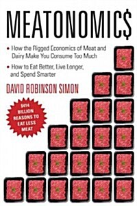 Meatonomics: How the Rigged Economics of Meat and Dairy Make You Consume Too Much―and How to Eat Better, Live Longer, and Spe (Paperback)