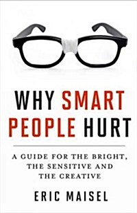 Why Smart People Hurt: A Guide for the Bright, the Sensitive, and the Creative (Creative Thinking & Positive Thinking Book, Mastering Creativ (Paperback)