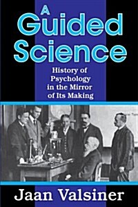 A Guided Science: History of Psychology in the Mirror of Its Making (Paperback)