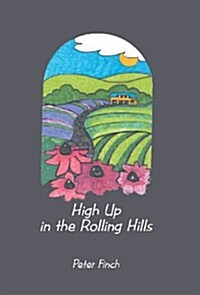 High Up in the Rolling Hills: A Living on the Land (Hardcover)