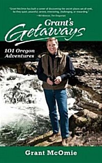 Grants Getaways: 101 Oregon Adventures (Hardcover)