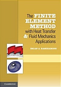 The Finite Element Method with Heat Transfer and Fluid Mechanics Applications (Hardcover)