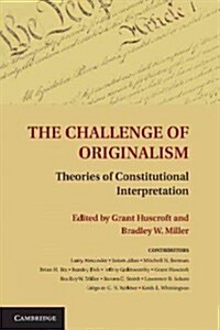 The Challenge of Originalism : Theories of Constitutional Interpretation (Paperback)