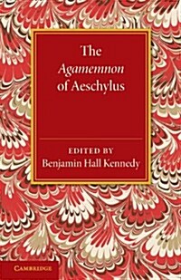 The Agamemnon of Aeschylus : With a Metrical Translation and Notes Critical and Illustrative (Paperback)