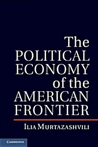 The Political Economy of the American Frontier (Hardcover)