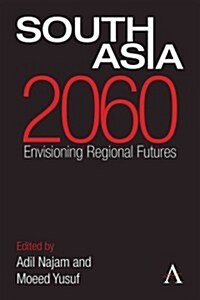 South Asia 2060 : Envisioning Regional Futures (Hardcover)