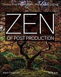 Zen of Postproduction: Stress-Free Photography Workflow and Editing (Paperback)