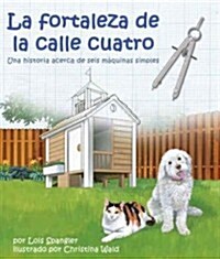 La Fortaleza de la Calle Cuatro: Una Historia Acerca de Seis Maquinas Simples = The Fort on Fourth Street (Hardcover)