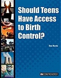 Should Teens Have Access to Birth Control? (Hardcover)