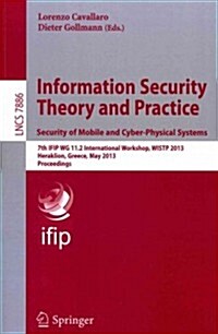 Information Security Theory and Practice. Security of Mobile and Cyber-Physical Systems: 7th Ifip Wg 11.2 International Workshop, Wist 2013, Heraklion (Paperback, 2013)