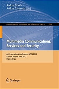 Multimedia Communications, Services and Security: 6th International Conference, McSs 2013, Krakow, Poland, June 6-7, 2013. Proceedings (Paperback, 2013)