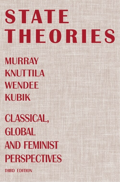 State Theories (Third Edition): Classical, Global and Feminist Perspectives (Paperback)