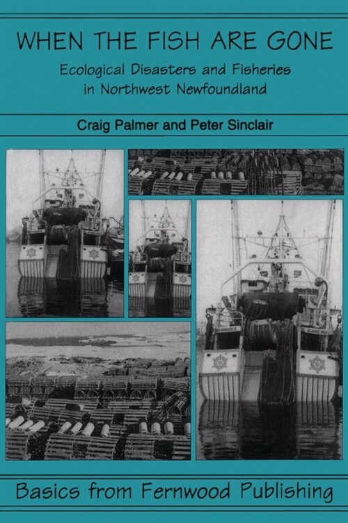 When the Fish Are Gone: Ecological Collapse and the Social Organization of Fishing in Northwest Newfoundland, 1982-1995 (Paperback)