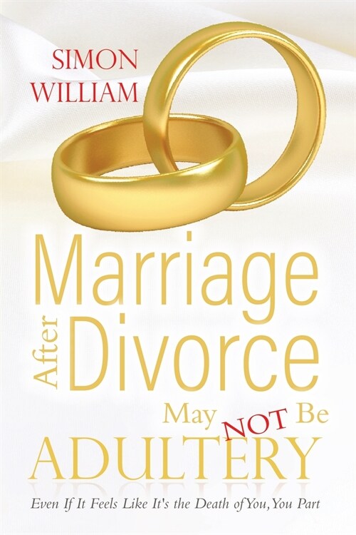 Marriage After Divorce May Not Be Adultery: Even If It Feels Like Its the Death of You, You Part (Paperback)