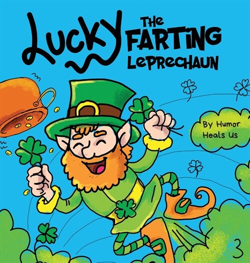 Lucky the Farting Leprechaun: A Funny Kids Picture Book About a Leprechaun Who Farts and Escapes a Trap, Perfect St. Patricks Day Gift for Boys an (Hardcover)