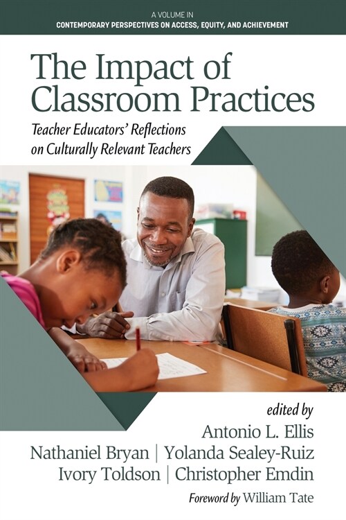 The Impact of Classroom Practices: Teacher Educators Reflections on Culturally Relevant Teachers (Paperback)