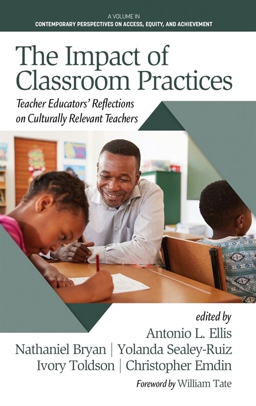 The Impact of Classroom Practices: Educators Reflections on Culturally Relevant Teachers (Hardcover)