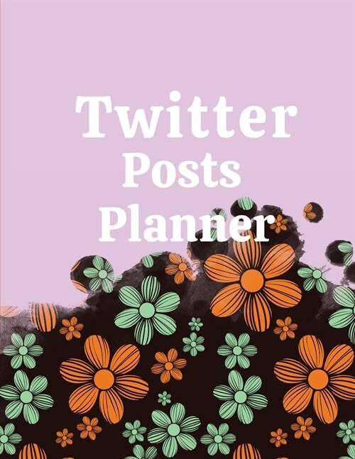 Twitter posts planner: Organizer to Plan All Your Posts & Content (Paperback)