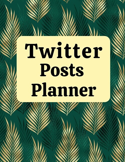Twitter posts planner: Organizer to Plan All Your Posts & Content (Paperback)