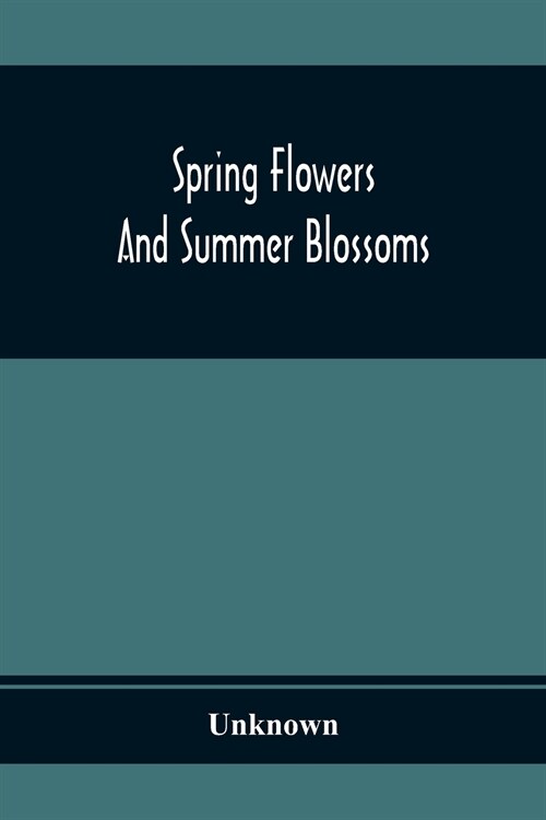 Spring Flowers And Summer Blossoms (Paperback)