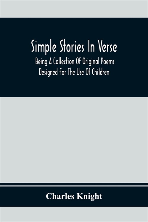 Simple Stories In Verse: Being A Collection Of Original Poems Designed For The Use Of Children (Paperback)