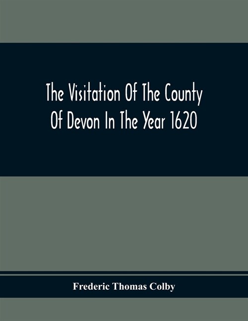 The Visitation Of The County Of Devon In The Year 1620 (Paperback)