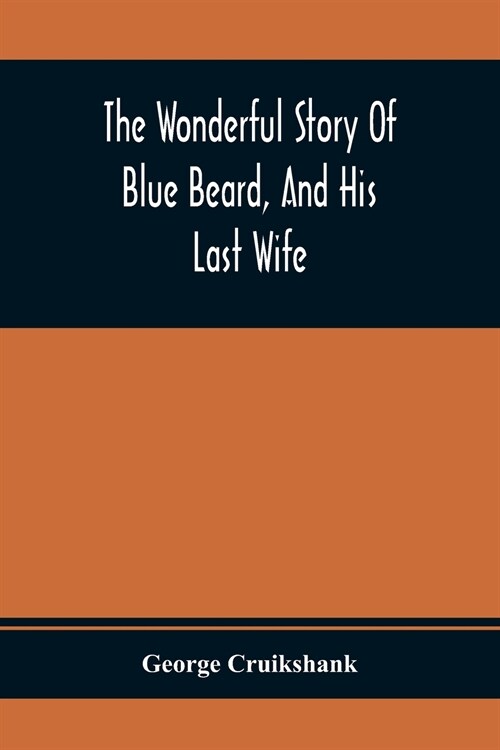 The Wonderful Story Of Blue Beard, And His Last Wife (Paperback)