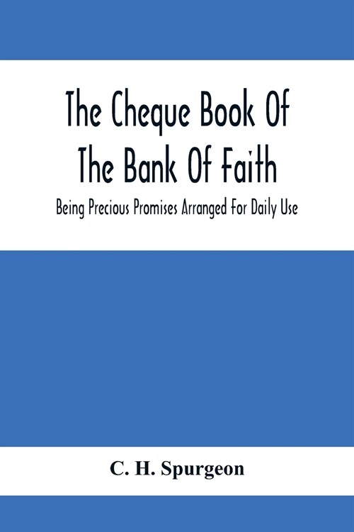 The Cheque Book Of The Bank Of Faith; Being Precious Promises Arranged For Daily Use (Paperback)