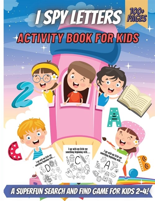 I Spy Letters Activity Book For Kids: A Superfun Search and Find Game for Kids 2-4! Cute Colorful Alphabet A-Z Guessing Game for Little Kids (Paperback)