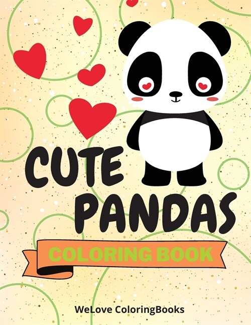 Cute Pandas Coloring Book: Funny Pandas Coloring Book Adorable Pandas Coloring Pages for Kids 25 Incredibly Cute and Lovable Pandas (Paperback)